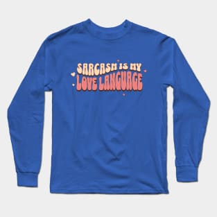 SARCASM IS MY LOVE LANGUAGE Long Sleeve T-Shirt